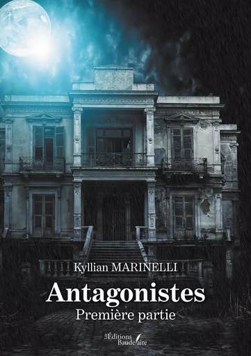 Antagonistes – Première partie - Kyllian Marinelli - Éditions Baudelaire