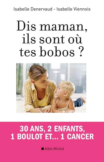 Dis maman, ils sont où tes bobos ? - Isabelle Denervaud, Isabelle Viennois - Albin Michel