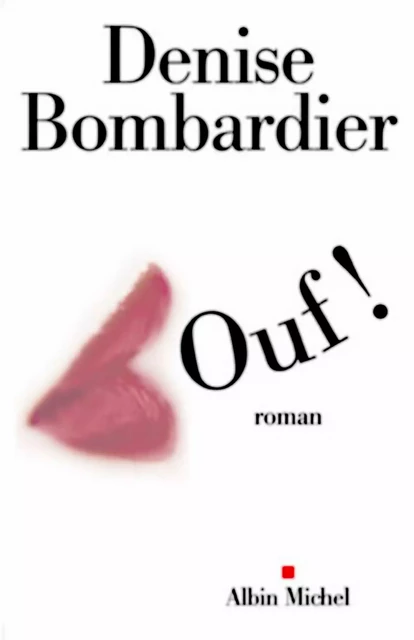 Ouf ! - Denise Bombardier - Albin Michel