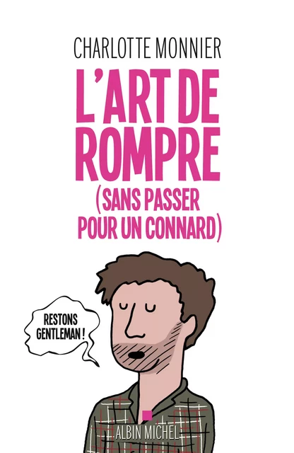 L'Art de rompre (sans passer pour un connard) - Charlotte Monnier - Albin Michel