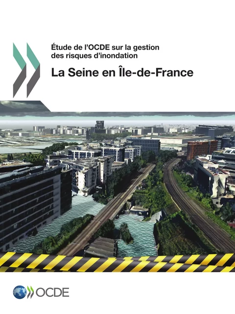 Étude de l'OCDE sur la gestion des risques d'inondation : la Seine en Île-de-France 2014 -  Collectif - OECD