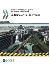 Étude de l'OCDE sur la gestion des risques d'inondation : la Seine en Île-de-France 2014