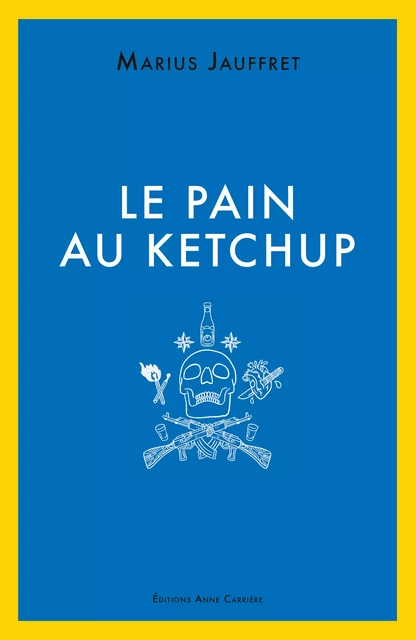 Le pain au ketchup - Marius Jauffret - Éditions Anne Carrière