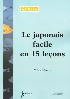 Le japonais facile en 15 leçons - Yoko Rémon - Hermes Science Publications