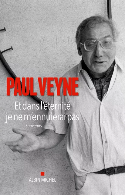 Et dans l'éternité je ne m'ennuierai pas - Paul Veyne - Albin Michel