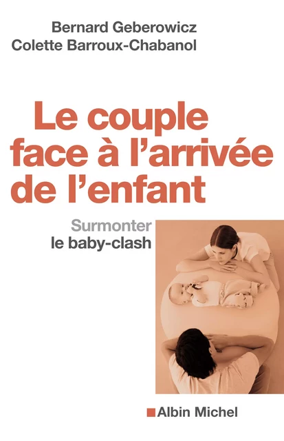 Le Couple face à l'arrivée de l'enfant - Bernard Geberowicz, Colette Barroux - Albin Michel