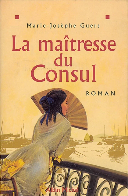 La Maîtresse du consul - Marie-Josèphe Guers - Albin Michel