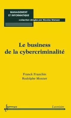 Le business de la cybercriminalité - Franchin Franck, Rodolphe Monnet - Hermes Science Publications