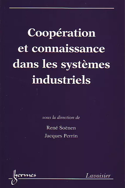 Coopération et connaissance dans les systèmes industriels - René Soenen, Perrin Jacques - Hermes Science Publications