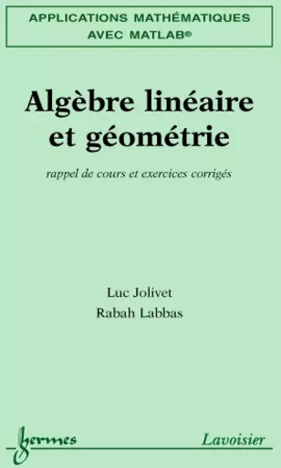 Applications mathématiques avec MATLAB Vol. 1 : algèbre linéaire et géométrie - Luc Jolivet, Rabah Labbas - Hermes Science Publications