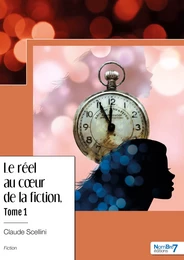 Le réel au cœur de la fiction - Tome 1