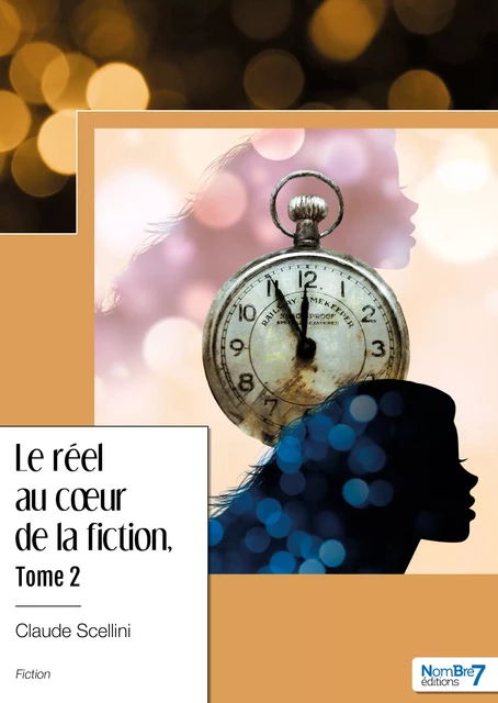 Le réel au cœur de la fiction - Tome 2 - Claude Scellini - Nombre7 Editions