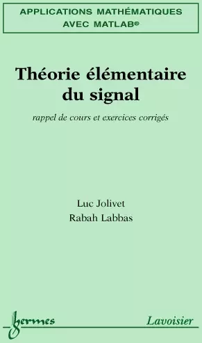 Applications mathématiques avec MATLAB Vol. 3 : théorie élémentaire du signal - Luc Jolivet, Rabah Labbas - Hermes Science Publications