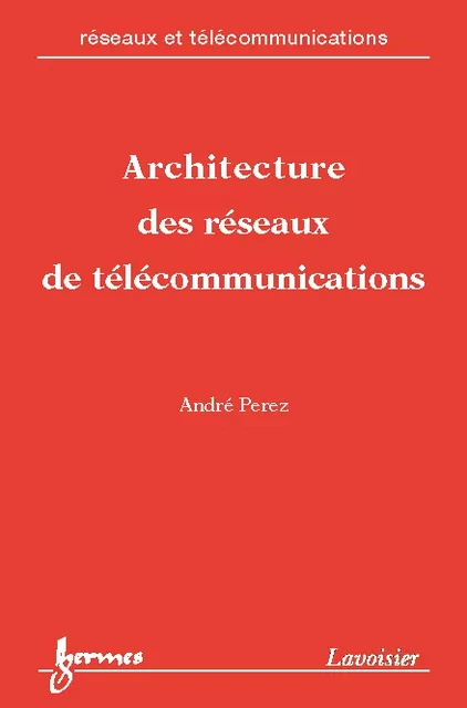 Architecture des réseaux de télécommunications - André Perez - Hermes Science Publications