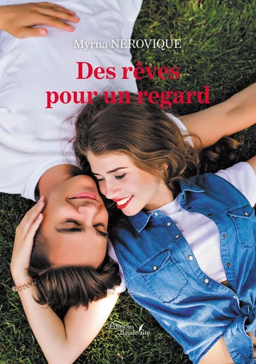 Des rêves pour un regard - Myrna Nérovique - Éditions Baudelaire