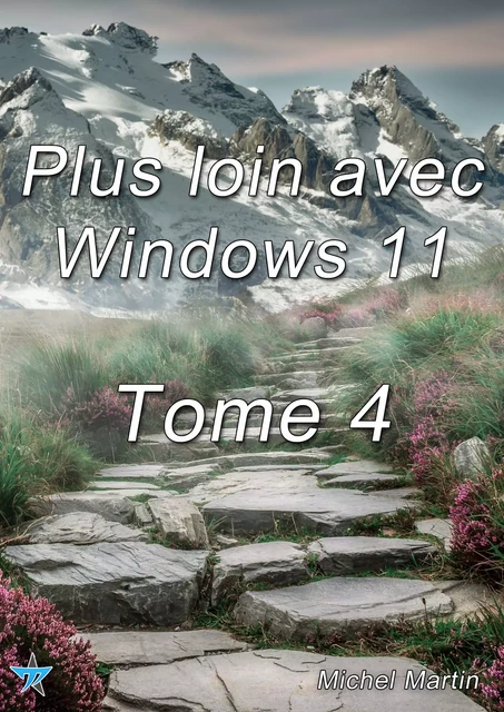 Plus loin avec Windows 11 - Tome 4 - Michel MARTIN - Mediaforma