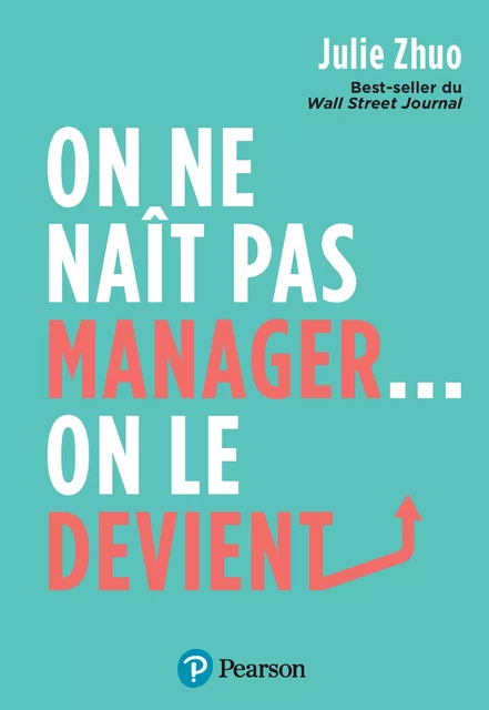 On ne naît pas manager, on le devient ! - Julie Zhuo - Pearson