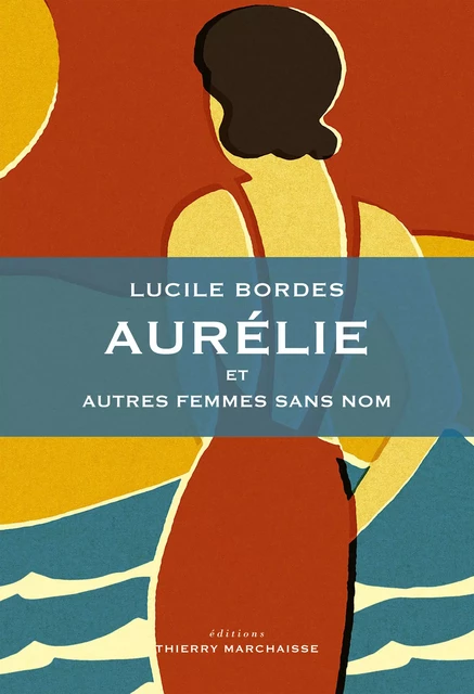 Aurélie et autres femmes sans nom - Lucile Bordes - Éditions Thierry Marchaisse