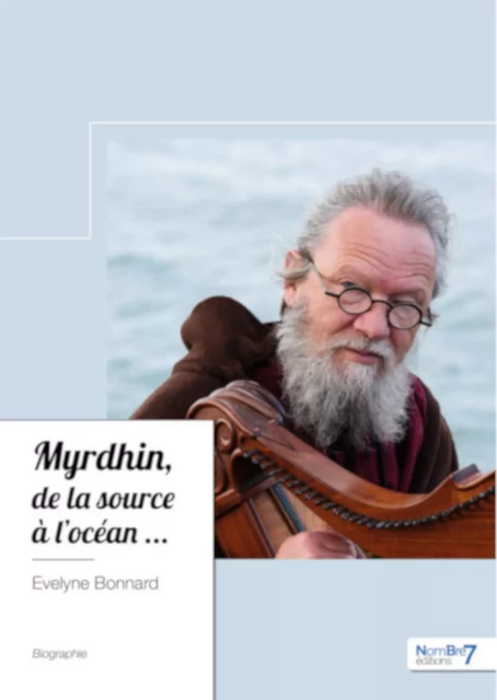 Myrdhin, de la source à l'océan... - Evelyne Bonnard - Nombre7 Editions