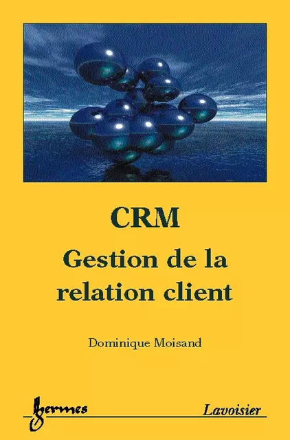 CRM, gestion de la relation client - Dominique Moisand - Hermes Science Publications