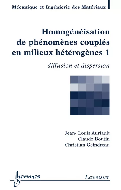 Homogénéisation de phénomènes couplés en milieux hétérogènes 1 - Jean-Louis Auriault, Claude Boutin, Christian Geindreau - Hermes Science Publications