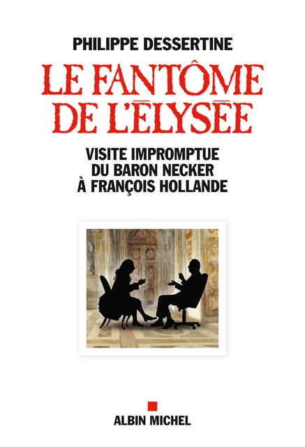 Le Fantôme de l'Elysée - Philippe Dessertine - Albin Michel