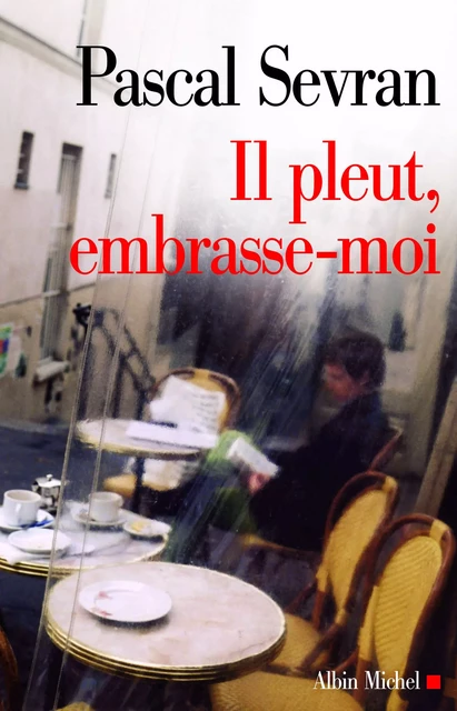 Il pleut, embrasse-moi - Pascal Sevran - Albin Michel