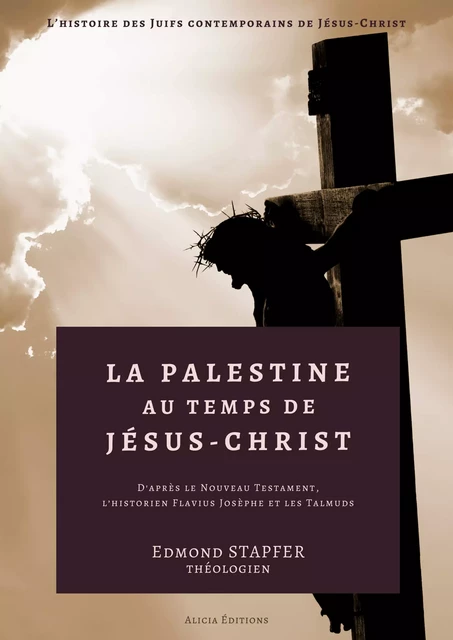 La Palestine au temps de Jésus-Christ - Edmond Stapfer - Alicia Éditions