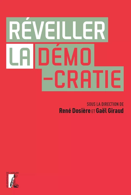 Réveiller la démocratie - Gaël Giraud, René Dosière - Éditions de l'Atelier