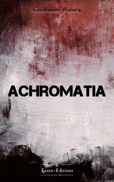 Achromatia - Guillaume Walocq - Erato Editions