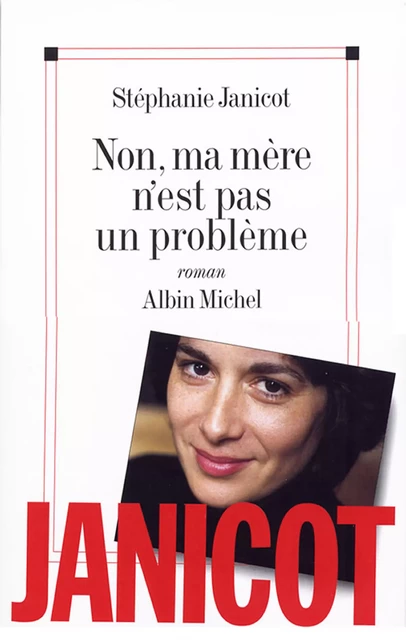 Non, ma mère n'est pas un problème - Stéphanie Janicot - Albin Michel