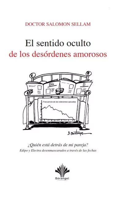 El sentido oculto de los desórdenes amorosos ¿Quién está detrás de mi pareja? Edipo y Electra desenmascarados a través de las fechas - Dr. Salomon Sellam - éditions Bérangel