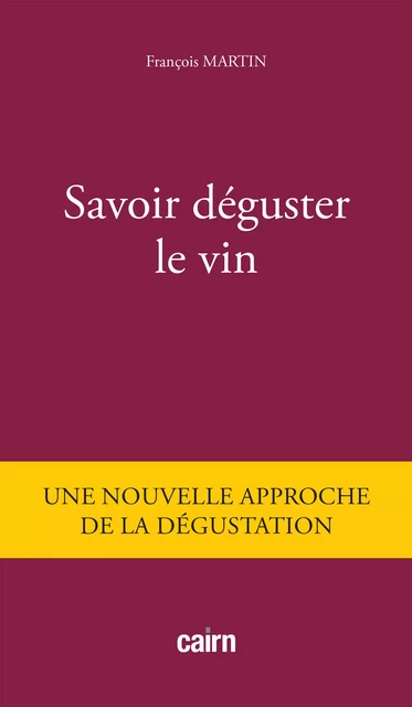 Savoir déguster le vin - François Martin - Éditions Cairn