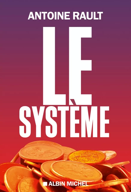 Le Système - Antoine Rault - Albin Michel