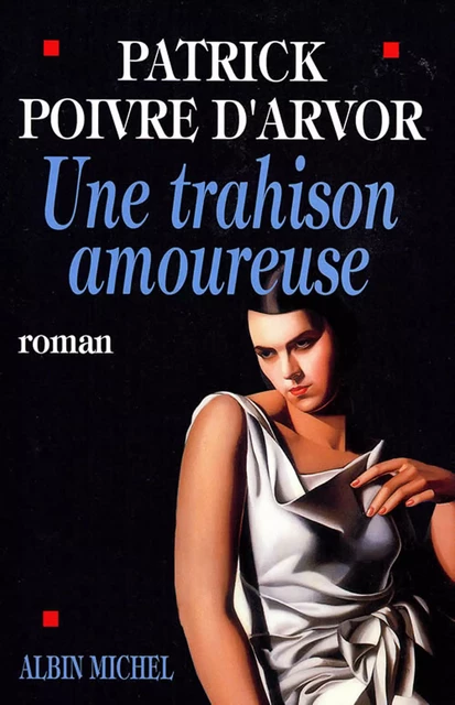 Une trahison amoureuse - Patrick Poivre d'Arvor - Albin Michel