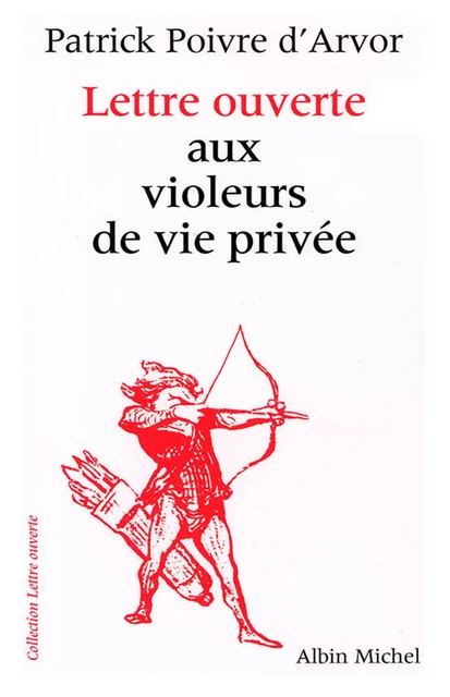 Lettre ouverte aux violeurs de vie privée - Patrick Poivre d'Arvor - Albin Michel