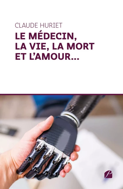 Le médecin, la vie, la mort et l’amour... - Claude Huriet - Editions du Panthéon