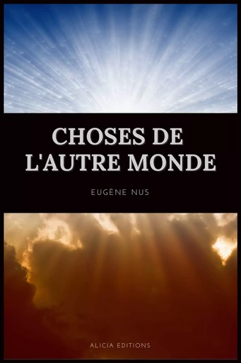 Choses de l'autre Monde - Eugène Nus - Alicia Éditions