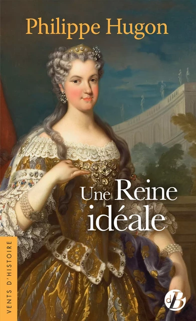 Une Reine idéale - Philippe Hugon - De Borée