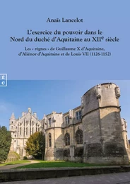 L’exercice du pouvoir dans le Nord du duché d’Aquitaine au XIIe siècle