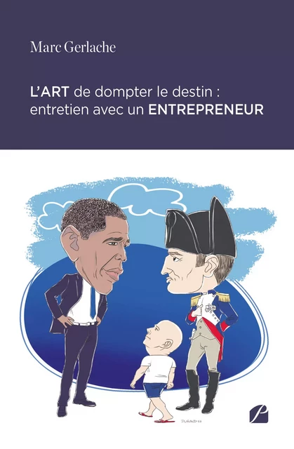 L’art de dompter le destin : entretien avec un entrepreneur - Marc Gerlache - Editions du Panthéon