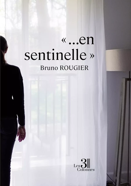 « …en sentinelle » - Bruno Rougier - Éditions les 3 colonnes