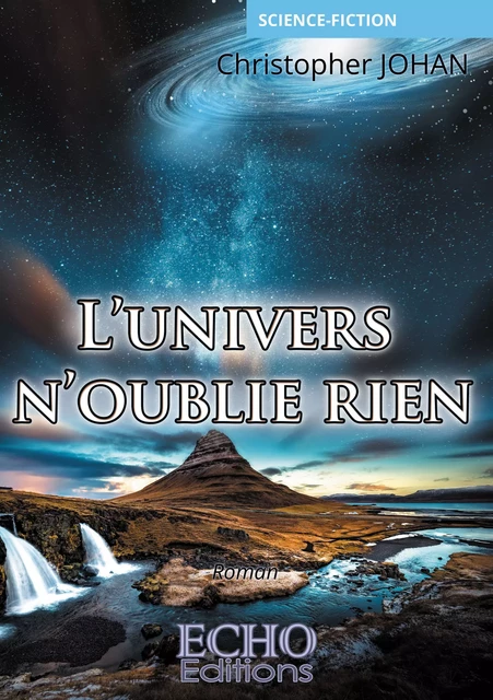 L’univers n’oublie rien - Christopher Johan - ECHO Editions