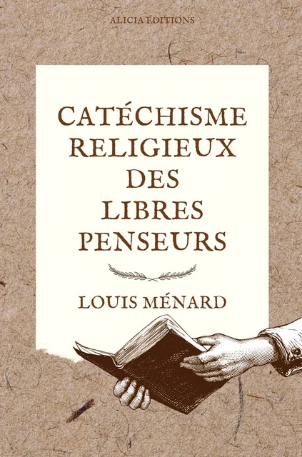 Catéchisme religieux des libres penseurs - Louis Ménard - Alicia Éditions