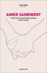 Aimer sainement : En finir avec les dynamiques toxiques dans le couple