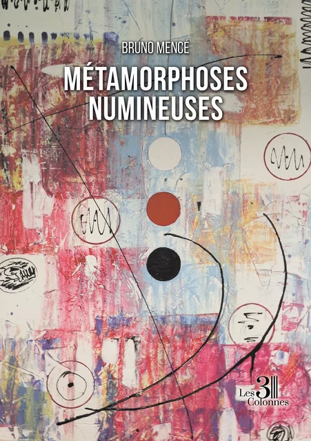 Métamorphoses numineuses - Bruno Mencé - Éditions les 3 colonnes