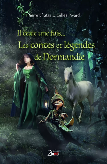 Il était une fois Les contes et légendes de Normandie - Pierre Efratas, Gilles Pivard - Zinedi