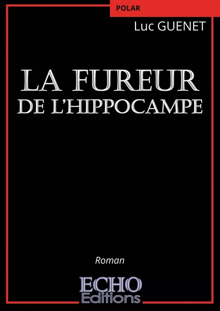 La fureur de l’hippocampe - Luc Guenet - ECHO Editions