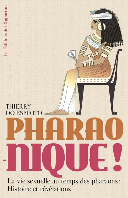 Pharao-nique ! La vie sexuelle au temps des pharaons : Histoire et révélations - Thierry Do Espirito - Les Éditions de l'Opportun