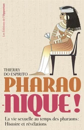 Pharao-nique ! La vie sexuelle au temps des pharaons : Histoire et révélations